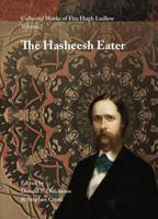 Collected Works of Fitz Hugh Ludlow, Volume 1: The Hasheesh Eater 0996639438 Book Cover