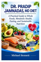 DR. PRADIP JAMNADAS, MD DIET: A Practical Guide to Whole Foods, Metabolic Health, Fasting, and Sustainable Nutrition B0HJ5D6NYG Book Cover