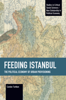 Feeding Istanbul: The Political Economy of Urban Provisioning 1642597724 Book Cover