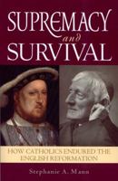 Supremacy and Survival - How Catholics Endured the English Reformation 1594170797 Book Cover