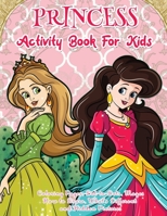 Princess Activity Book For Kids: Princess Coloring and Activity Workbook - Fun and Games First Grade Activity Ages 4-8, Coloring Pages, Dot-to-Dots, ... and Hidden Pictures (Jumbo Size 8.5"x11") B084DRV61B Book Cover