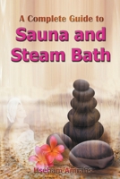 A Complete Guide to Sauna and Steam Bath B0BGMBQVR5 Book Cover