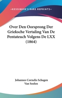 Over Den Oorsprong Der Grieksche Vertaling Van De Pentateuch Volgens De LXX (1864) 1160221316 Book Cover