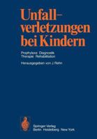 Unfallverletzungen Bei Kindern: Prophylaxe Diagnostik Therapie Rehabilitation 3642658288 Book Cover