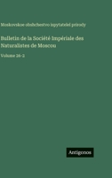 Bulletin de la Société Impériale des Naturalistes de Moscou: Volume 26-2 (French Edition) 3563779309 Book Cover