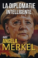 La Diplomatie Intelligente: Avec Angela Merkel (French Edition) B0F1VBM3LT Book Cover