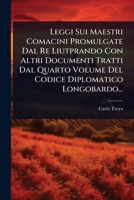 Leggi Sui Maestri Comacini Promulgate Dal Re Liutprando Con Altri Documenti Tratti Dal Quarto Volume Del Codice Diplomatico Longobardo... (Italian Edition) 1024837025 Book Cover