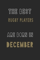 The Best Rugby players are Born in December journal: 6*9 Lined Diary Notebook, Journal or Planner and Gift with 120 pages 1677359013 Book Cover