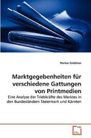 Marktgegebenheiten für verschiedene Gattungen von Printmedien: Eine Analyse der Triebkräfte des Marktes in den Bundesländern Steiermark und Kärnten 3639243269 Book Cover