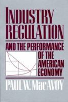 Industry Regulation and the Performance of the American Economy 0393033546 Book Cover