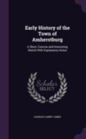 Early History Of The Town Of Amherstburg: A Short, Concise And Interesting Sketch With Explanatory Notes 101689239X Book Cover