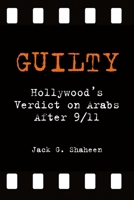 Guilty: Hollywood's Verdict on Arabs After 9/11 1566566843 Book Cover
