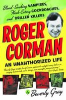 Roger Corman: Blood-Sucking Vampires, Flesh-Eating Cockroaches, and Driller Killers 1580631460 Book Cover