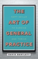Art of General Practice PB: Soft Skills to Survive and Thrive 1911510193 Book Cover