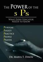 The Power of the 5 Ps: What Every Educator Needs to Know 1469126710 Book Cover