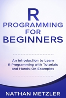 R Programming for Beginners: An Introduction to Learn R Programming with Tutorials and Hands-On Examples 171037411X Book Cover