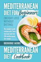 Mediterranean Diet (Weight Loss Without Dieting ): This Book Includes: Diet for Beginners + Diet Cookbook the Complete Guide Solution with 2 Diets Meal Plan and Over 200 Recipes 1796952931 Book Cover