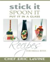 Stick It Spoon It Put It in a Glass Recipes for Small Bites 0982991800 Book Cover