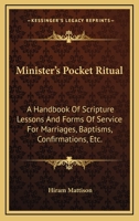Minister's Pocket Ritual: A Handbook Of Scripture Lessons And Forms Of Service For Marriages, Baptisms, Confirmations, Etc. 1432666312 Book Cover