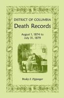 District of Columbia Death Records: August 1, 1874 - July 31, 1879 1585494461 Book Cover