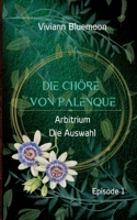 Die Chöre von Palenque: Arbitrium - Die Auswahl (German Edition) 3384354303 Book Cover