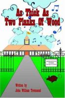 As Thick as Two Planks of Wood 1425914268 Book Cover