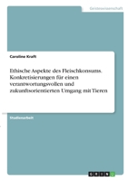 Ethische Aspekte des Fleischkonsums. Konkretisierungen für einen verantwortungsvollen und zukunftsorientierten Umgang mit Tieren 3346362337 Book Cover