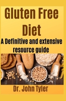 Gluten Freen Diet: A definite and extensive resource guide B084DH8DS3 Book Cover
