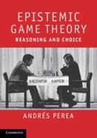 Epistemic Game Theory: Reasoning and Choice 0511844077 Book Cover