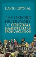 The Oxford Dictionary of Original Shakespearean Pronunciation 0199668426 Book Cover