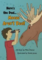 Here's the Deal Moose Aren't Real 1735484040 Book Cover