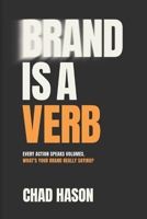 Brand is a Verb: Every action speaks volumes. What's your brand really saying? 1069542415 Book Cover