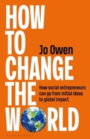 How to Change the World: The Essential Handbook for Social Entrepreneurs, Donors and Policy Makers 1399424491 Book Cover