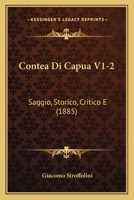 Contea Di Capua V1-2: Saggio, Storico, Critico E (1885) 1160837678 Book Cover