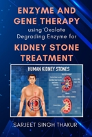 Enzyme and Gene Therapy Using Oxalate Degrading Enzyme for Kidney Stone Treatment 4390712594 Book Cover
