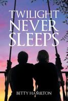 Twilight Never Sleeps 1640960309 Book Cover
