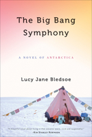 The Big Bang Symphony: A Novel of Antarctica 0299235009 Book Cover
