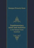 Supplementary Notes and Statistics to the Rampur State Gazetteer 1178210057 Book Cover