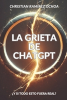 La Grieta de ChatGpt: ¿Y si fuera real? (Spanish Edition) B0F38QJ85T Book Cover