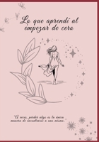 Lo Que aprendi al empezar de cero: "A veces, perder algo es la única manera de encontrarse a uno mismo." (Spanish Edition) B0F4G9LHPV Book Cover
