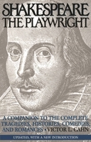 Shakespeare the Playwright: A Companion to the Complete Tragedies, Histories, Comedies, and Romances Updated, with a new Introduction 0275955222 Book Cover