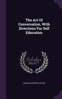 The art of conversation, with directions for self education 1016566905 Book Cover