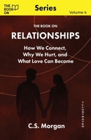 The Book On Relationships: How We Connect, Why We Hurt, and What Love Can Become 1997795817 Book Cover