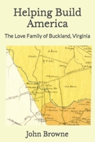 Helping Build America: The Love Family of Buckland, Virginia B0BDXFMK6T Book Cover