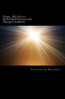 Fringe: My Life as a Spirit-Filled Christian with Asperger's Syndrome 1466399546 Book Cover