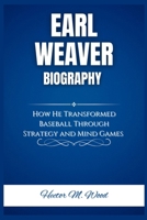 EARL WEAVER BIOGRAPHY: How He Transformed Baseball Through Strategy and Mind Games B0DZP3J2PW Book Cover