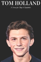 Tom Holland: A Journey from Stage to Superstardom B0F1TDQX7R Book Cover