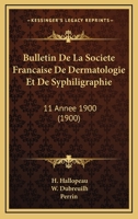 Bulletin de la Soci�t� Fran�aise de Dermatologie Et de Syphiligraphie, 1900, Vol. 11 (Classic Reprint) 1161028226 Book Cover