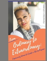 From Ordinary to Extraordinary: Empowering Women to Create a Life of Purpose B0CMJ1181T Book Cover