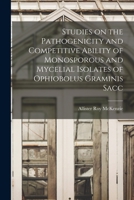 Studies on the Pathogenicity and Competitive Ability of Monosporous and Mycelial Isolates of Ophiobolus Graminis Sacc 1015153143 Book Cover